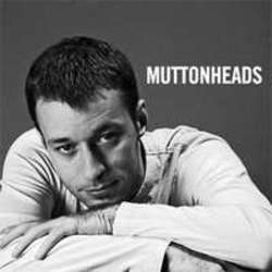 Κόψτε τα τραγούδια Muttonheads online δωρεαν.